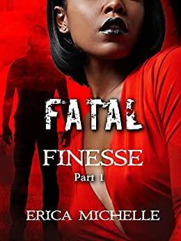 Fatal Finesse: Part 1 by Erica Michelle