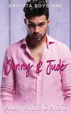 Danny & Jude: A Coffee Shop MM Romance by Ali Ryecart