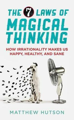 The 7 Laws of Magical Thinking by Matthew Hutson