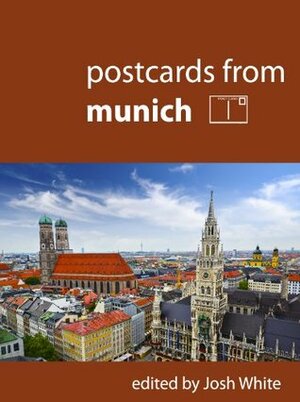 Postcards From Munich by Josh White