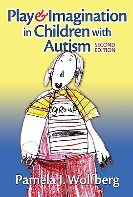 Play and Imagination in Children with Autism by Pamela J. Wolfberg