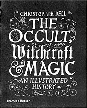 Ciencias ocultas, hechicería y magia: Una historia ilustrada by Christopher Dell