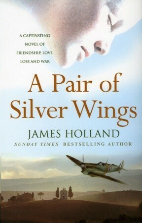 A Pair of Silver Wings by James Holland