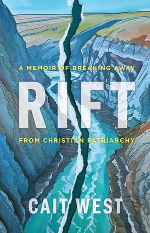 Rift: A Memoir of Breaking Away from Christian Patriarchy by Cait West