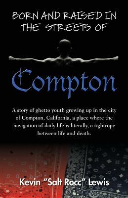 Born and Raised in the Streets of Compton by Kevin Salt Rocc Lewis