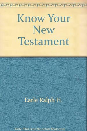 Know Your New Testament by Ralph Earle