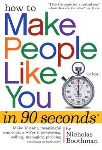 How to Make People Like You in 90 Seconds or Less! by Nicholas Boothman