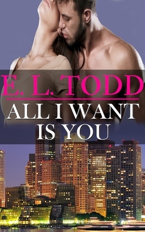 All I Want is You by E.L. Todd