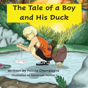 A Tale of a Boy and His Duck by Felicia Champagne