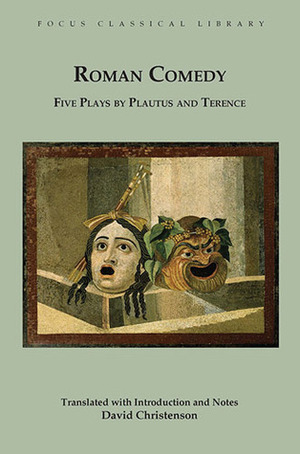 Roman Comedy: Five Plays by Plautus and Terence: Menaechmi, Rudens and Truculentus by Plautus; Adelphoe and Eunuchus by Terence by Terence, Plautus