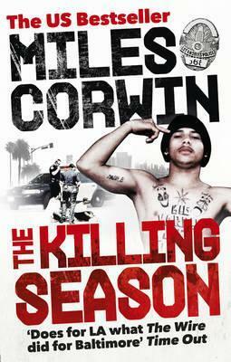 The Killing Season: A Summer in South-Central with LAPD Homicide by Miles Corwin