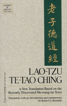 Te-Tao Ching: A New Translation Based on the Recently Discovered Ma-wang-tui Texts by Laozi, Robert G. Henricks