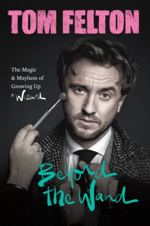 Beyond the Wand: Growing Up a Wizard by Tom Felton