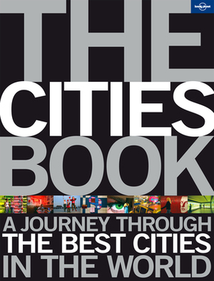 The Cities Book: A Journey Through the Best Cities in the World by Trent Holden, Lonely Planet