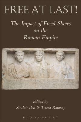 Free at Last!: The Impact of Freed Slaves on the Roman Empire by Sinclair Bell, Teresa R. Ramsby