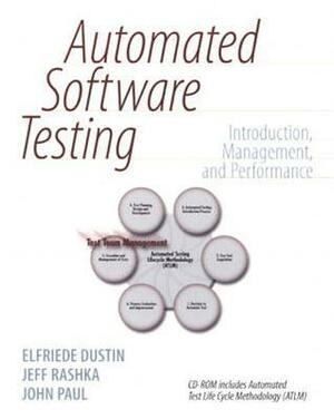 Automated Software Testing: Introduction, Management, and Performance by Elfriede Dustin, Jeff Rashka, John Paul