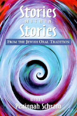 Stories Within Stories: From the Jewish Oral Tradition by Peninnah Schram