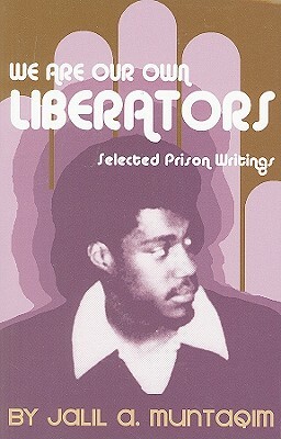 We Are Our Own Liberators: Selected Prison Writings by Jalil A. Muntaqim