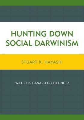 Hunting Down Social Darwinism: Will This Canard Go Extinct? by Stuart K. Hayashi