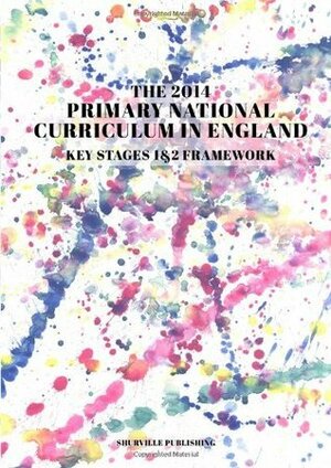 The Primary National Curriculum in England: Key Stage 1&2 Framework by Shurville Publishing, U.S. Department of Education