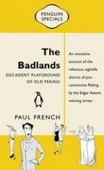 The Badlands: Decadent Playground of Old Peking by Paul French, Jason Pym
