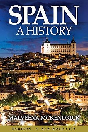 Spain: A History by Melveena McKendrick, Melveena McKendrick