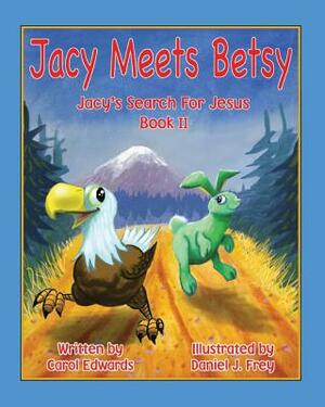 Jacy Meets Betsy: Jacy 's Search For Jesus Book 2 by Carol Edwards