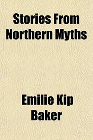 Stories From the Northern Myths by Emilie Kip Baker