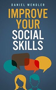 Improve Your Social Skills by Daniel Wendler