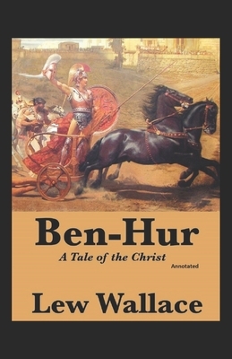 Ben-Hur, A Tale of the Christ Annotated by Lew Wallace