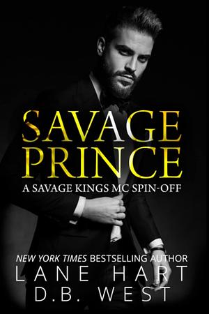 Savage Prince: A Savage Kings MC Spin-off Novel by Lane Hart, Lane Hart, D.B. West, D.B. West