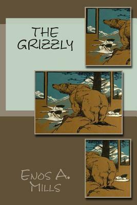 The Grizzly by Enos A. Mills