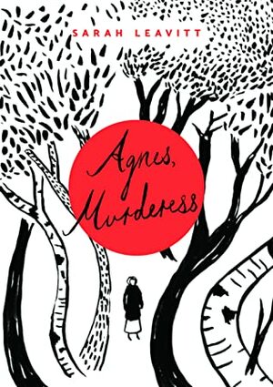 Agnes, Murderess by Sarah Leavitt