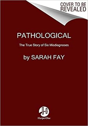 Pathological: A (Punctuated) Memoir by Sarah Fay