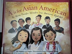 A is for Asian American: An Asian Pacific Islander Desi American Alphabet by Virginia Loh-Hagan