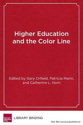 Higher Education and the Color Line: College Access, Racial Equity, and Social Change by Catherine L. Horn, Gary Orfield, Patricia Marin