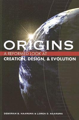 Origins: A Reformed Look at Creation, Design, and Evolution by Loren D. Haarsma, Deborah B. Haarsma, Deborah B. Haarsma