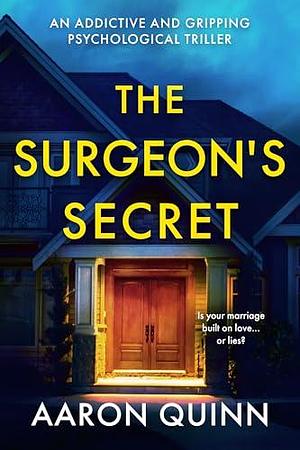 The Surgeon's Secret: An addictive and gripping psychological thriller by Aaron Quinn, Aaron Quinn