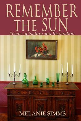 Remember the Sun: Poems on Nature and Inspiration by Melanie Simms