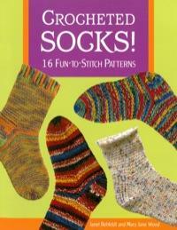 Crocheted Socks!: 16 Fun-To-Stitch Patterns by Janet Rehfeldt