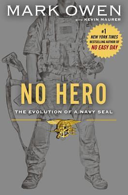 No Hero: The Evolution of a Navy SEAL by Mark Owen