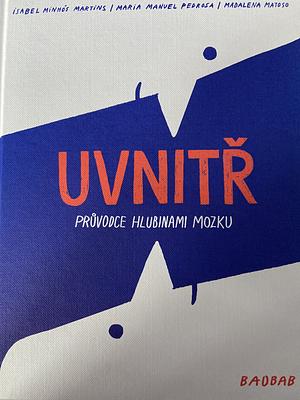 Uvnitř: průvodce hlubinami mozku by Maria Manuel Pedrosa, Isabel Minhós Martins