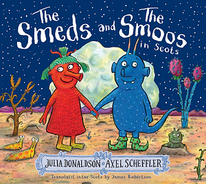 The Smeds and the Smoos in Scots by Julia Donaldson
