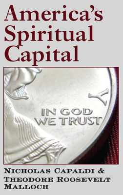 America's Spiritual Capital by Nicholas N. Capaldi, Theodore Roosevelt Malloch