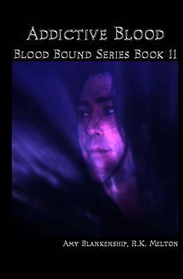 Addictive Blood - Blood Bound Series Book 11: Blood Bound Series by Amy Blankenship, R. K. Melton