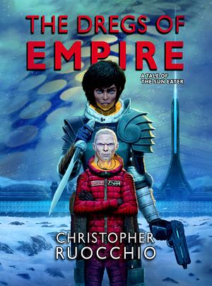 The Dregs of Empire by Christopher Ruocchio