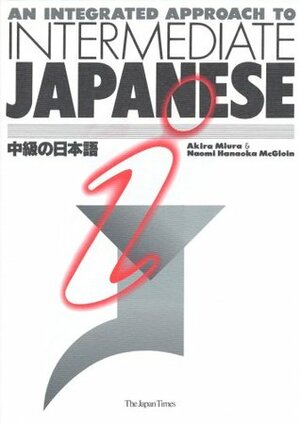 Integrated Approach to Intermediate Japanese by Akira Miura and Naomi Hanaoka McGloin (1994, Paperback) by Akira Miura