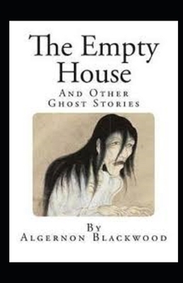 The Empty House and Other Ghost Stories Illustrated by Algernon Blackwood