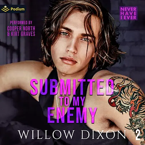 Never Have I Ever: Submitted to My Enemy by Willow Dixon