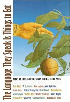 The Language They Speak Is Things to Eat: Poems by Fifteen Contemporary North Carolina Poets by Michael McFee